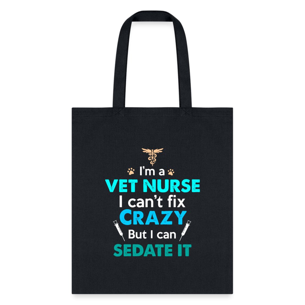 I'm a Vet Nurse I Can't Fix Crazy But I Can Sedate It Cotton Tote Bag
